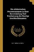 Die Altdeutschen Personennamen in Ihrer Entwickelung Und Erscheinung ALS Heutige Geschlechtsnamen