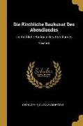 Die Kirchliche Baukunst Des Abendlandes: Die Kirchliche Baukunst Des Abendlandes, Volume 2