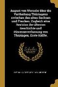 August Von Wersebe Über Die Vertheilung Thüringens Zwischen Den Alten Sachsen Und Franken. Zugleich Eine Revision Der Ältesten Geschichte Und Diöcesan