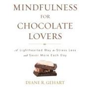 Mindfulness for Chocolate Lovers: A Lighthearted Way to Stress Less and Savor More Each Day