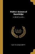 Fichte's Science of Knowledge: A Critical Exposition