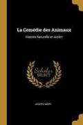 La Comédie Des Animaux: Histoire Naturelle En Action