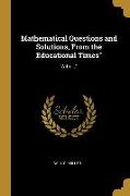 Mathematical Questions and Solutions, from the Educational Times: With
