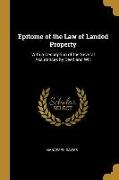 Epitome of the Law of Landed Property: With a Description of the Several Assurances by Deed and Will