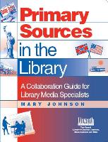 Primary Sources in the Library: A Collaboration Guide for Library Media Specialists