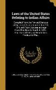 Laws of the United States Relating to Indian Affairs: Compiled From the Revised Statutes of the United States Enacted June 22, 1874, and From Statutes