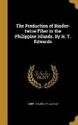 The Production of Binder-twine Fiber in the Philippine Islands. By H. T. Edwards