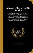 A Survey of Boston and Its Vicinity: Shewing the Distance From the Old State House ... to All the Towns and Villages Not Exceeding Fifteen Miles There