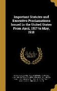 Important Statutes and Executive Proclamations Issued in the United States from April, 1917 to May, 1918