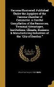 Tacoma Illustrated, Published Under the Auspices of the Tacoma Chamber of Commerce. A Careful Compilation of the Resources, Terminal Advantages, Insti