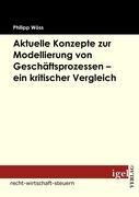 Aktuelle Konzepte zur Modellierung von Geschäftsprozessen - ein kritischer Vergleich