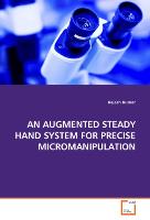 AN AUGMENTED STEADY HAND SYSTEM FOR PRECISEMICROMANIPULATION