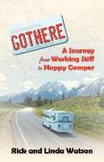 Gothere: A Journey from Working Stiff to Happy Camper