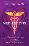 Meditations for Women Physicians (and Others) Who Do Too Much