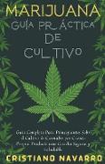 Marijuana Guía Práctica De Cultivo - Guía Completa Para Principiantes Sobre el Cultivo de Cannabis por Cuenta Propia. Producir una Cosecha Segura y Saludable