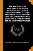 Men and Times of the Revolution, or, Memoirs of Elkanah Watson, Includng Journals of Travels in Europe and America, From 1777 to 1842, With his Corres