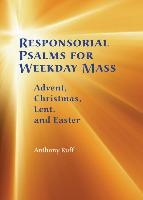 Responsorial Psalms for Weekday Mass: Advent, Christmas, Lent and Easter