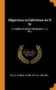 Objections to Calvinism As It Is: In a Series of Letters Addressed to N. L. Rice