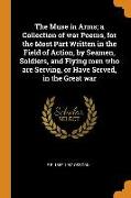 The Muse in Arms, a Collection of war Poems, for the Most Part Written in the Field of Action, by Seamen, Soldiers, and Flying men who are Serving, or