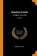 Napoleon in Exile: St. Helena (1815-1821), Volume 2