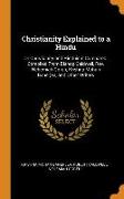 Christianity Explained to a Hindu: Or Christianity and Hinduism Compared. Compiled From Bishop Caldwell, Rev. Nehemiah Goreh, Krishna Mohun Banerjea