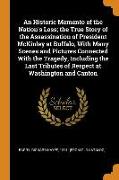 An Historic Memento of the Nation's Loss, The True Story of the Assassination of President McKinley at Buffalo, with Many Scenes and Pictures Connecte