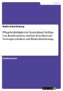 Pflegebedürftigkeit in Deutschland. Einfluss von Konfrontation und Involviertheit auf Vorsorgeverhalten und Risikoabsicherung