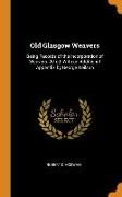 Old Glasgow Weavers: Being Records of the Incorporation of Weavers. 2d ed. With an Additional Appendix by George Neilson