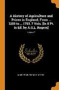 A History of Agriculture and Prices in England, From ... 1259 to ... 1793. 7 Vols. [In 8 Pt. Is Ed. by A.G.L. Rogers], Volume 7