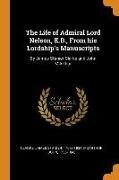 The Life of Admiral Lord Nelson, K.B., From his Lordship's Manuscripts: By James Stanier Clarke and John M'Arthur