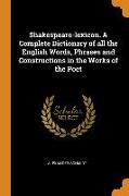Shakespeare-lexicon. A Complete Dictionary of all the English Words, Phrases and Constructions in the Works of the Poet