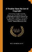 A Treatise Upon the law of Copyright: In the United Kingdom and the Dominions of the Crown, and In the United States of America: Containing a Full App