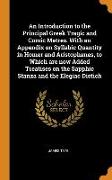 An Introduction to the Principal Greek Tragic and Comic Metres. With an Appendix on Syllabic Quantity in Homer and Aristophanes, to Which are now Adde