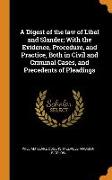 A Digest of the law of Libel and Slander, With the Evidence, Procedure, and Practice, Both in Civil and Criminal Cases, and Precedents of Pleadings