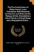 The Provincial Letters of Blaise Pascal. A new Translation With Historical Introduction and Notes by Rev. Thomas M'Crie, Preceded by a Life of Pascal