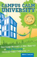 Campus Calm University: The College Student's 10-Step Blueprint to Stop Stressing & Create a Happy, Purposeful Life