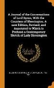 A Journal of the Conversations of Lord Byron, With the Countess of Blessington. A new Edition, Revised, and Annotated to Which is Prefixed a Contempor