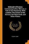 Midnight Effusions, Containing Arthur Mervyn, a Tale of the Peasantry, With London, The Groans of the Britons, the Shipwreck, and Other Poems