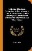 Midnight Effusions, Containing Arthur Mervyn, a Tale of the Peasantry, With London, The Groans of the Britons, the Shipwreck, and Other Poems