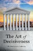 The Art of Decisiveness: The Art of Decisive Leadership