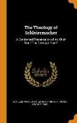 The Theology of Schleiermacher: A Condensed Presentation of his Chief Work The Christian Faith