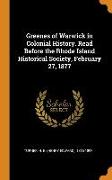 Greenes of Warwick in Colonial History. Read Before the Rhode Island Historical Society, February 27, 1877