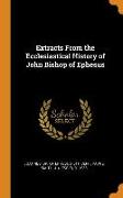 Extracts From the Ecclesiastical History of John Bishop of Ephesus