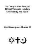 The comparative study of ethical values in Judaism Christianity and Islam