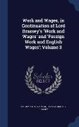 Work and Wages, in Continuation of Lord Brassey's 'Work and Wages' and 'Foreign Work and English Wages', Volume 3