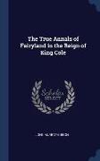 The True Annals of Fairyland in the Reign of King Cole