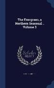 The Evergreen, a Northern Seasonal .. Volume 3