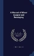 A Manual of Minor Surgery and Bandaging