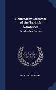 Elementary Grammar of the Turkish Language: With a Few Easy Exercises