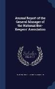 Annual Report of the General Manager of the National Bee-Keepers' Association